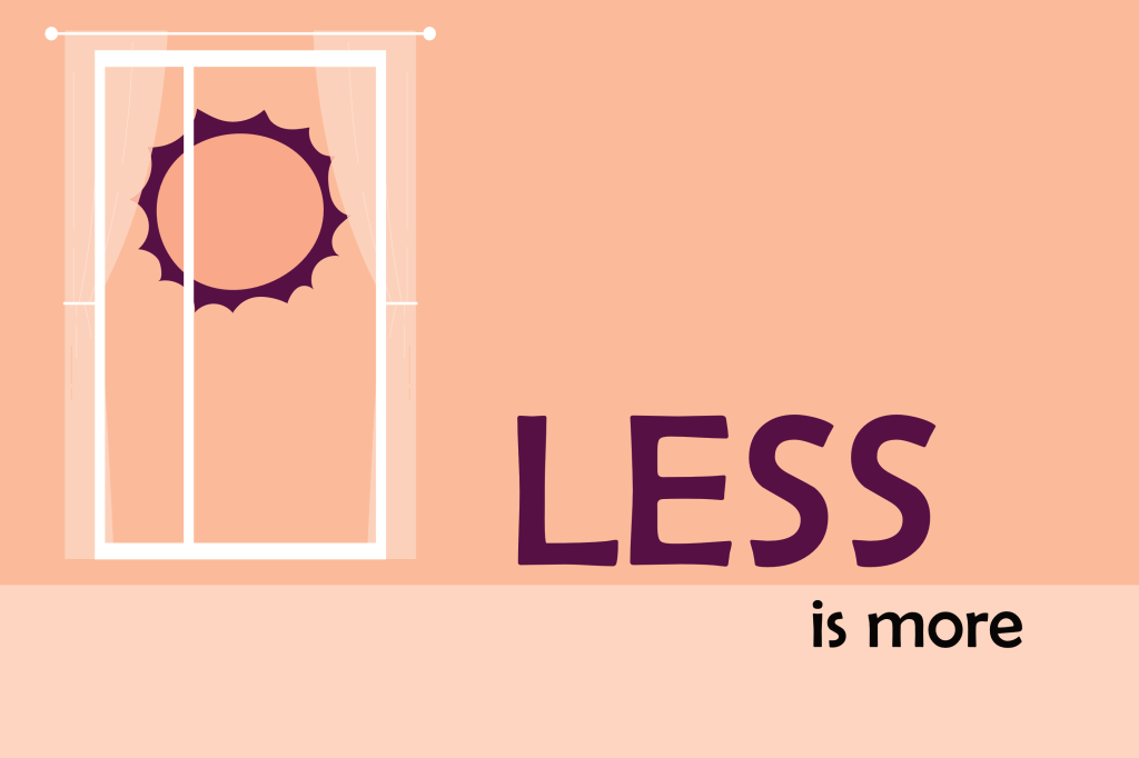 Decorative image that says 'less is more'